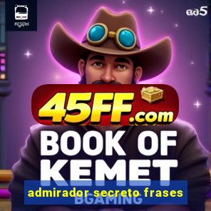 admirador secreto frases